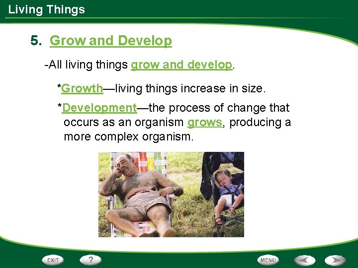 Living Things 5. Grow and Develop -All living things grow and develop. *Growth—living things