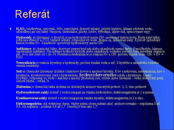 Referát l H 2 SO 4 bezfarebná, olejovitá, 96%, neprchavá, žieravé účinky, pôsobí leptavo,