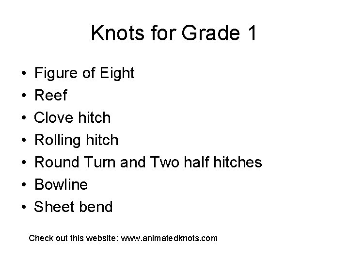 Knots for Grade 1 • • Figure of Eight Reef Clove hitch Rolling hitch