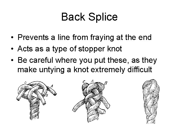 Back Splice • Prevents a line from fraying at the end • Acts as