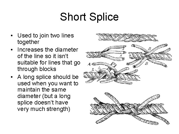 Short Splice • Used to join two lines together • Increases the diameter of