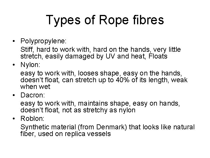 Types of Rope fibres • Polypropylene: Stiff, hard to work with, hard on the