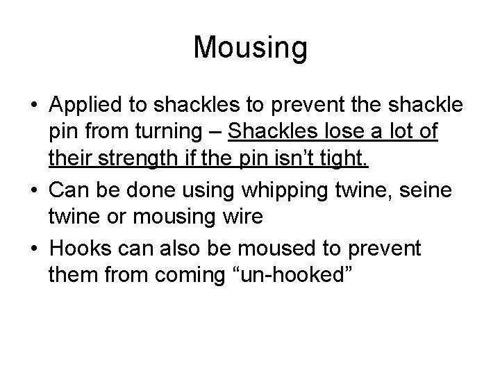 Mousing • Applied to shackles to prevent the shackle pin from turning – Shackles