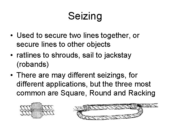 Seizing • Used to secure two lines together, or secure lines to other objects