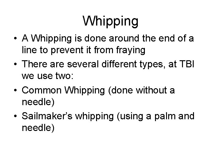 Whipping • A Whipping is done around the end of a line to prevent