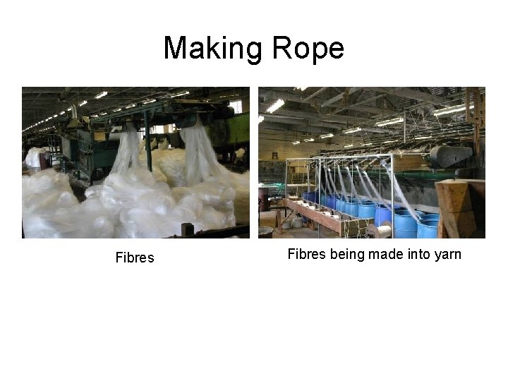 Making Rope Fibres being made into yarn 