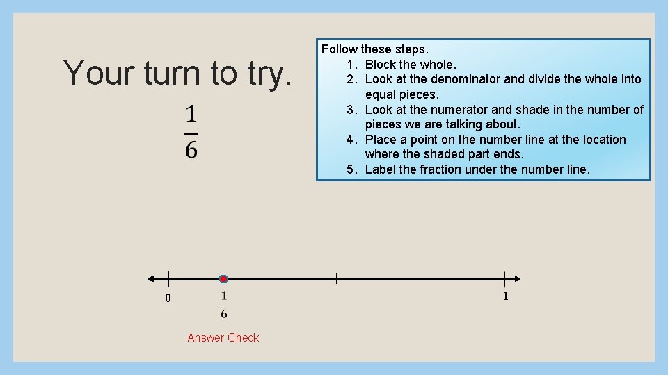 Your turn to try. 0 Answer Check Follow these steps. 1. Block the whole.