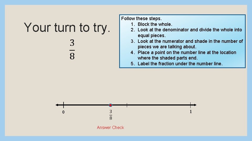 Your turn to try. 0 Follow these steps. 1. Block the whole. 2. Look