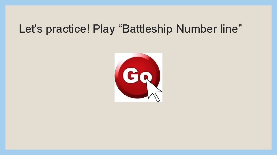 Let's practice! Play “Battleship Number line” 