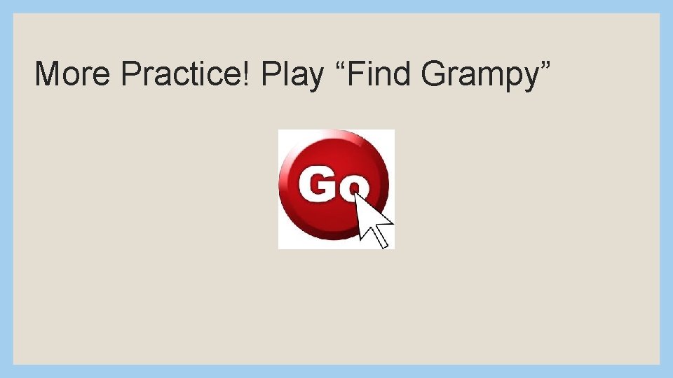More Practice! Play “Find Grampy” 