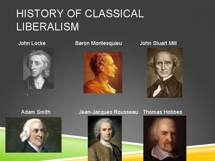 HISTORY OF CLASSICAL LIBERALISM John Locke Baron Montesquieu John Stuart Mill § Adam Smith