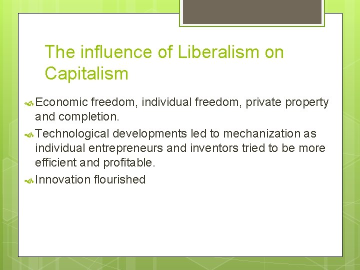 The influence of Liberalism on Capitalism Economic freedom, individual freedom, private property and completion.