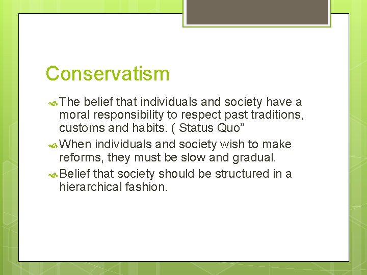 Conservatism The belief that individuals and society have a moral responsibility to respect past