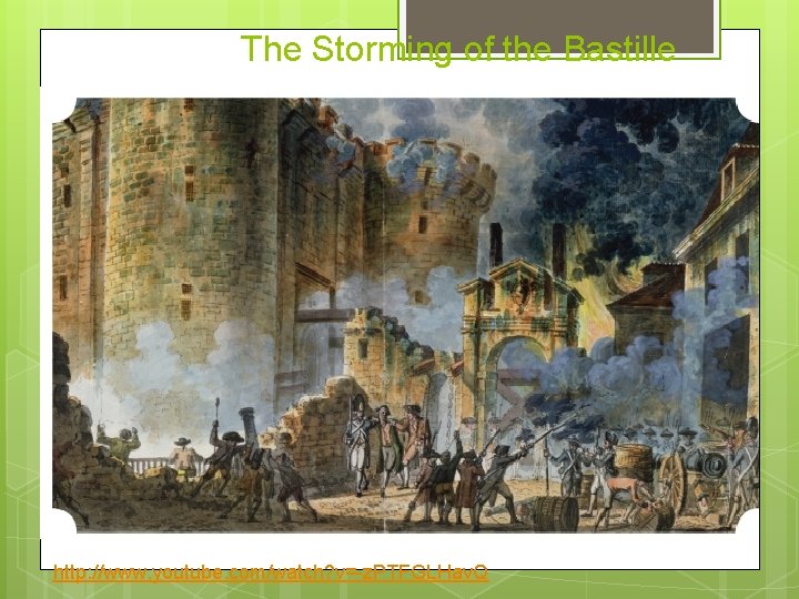 The Storming of the Bastille http: //www. youtube. com/watch? v=-z. PTFGLHav. Q 