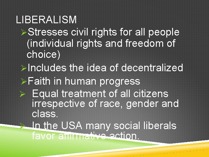 LIBERALISM ØStresses civil rights for all people (individual rights and freedom of choice) ØIncludes