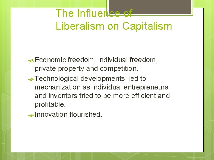 The Influence of Liberalism on Capitalism Economic freedom, individual freedom, private property and competition.