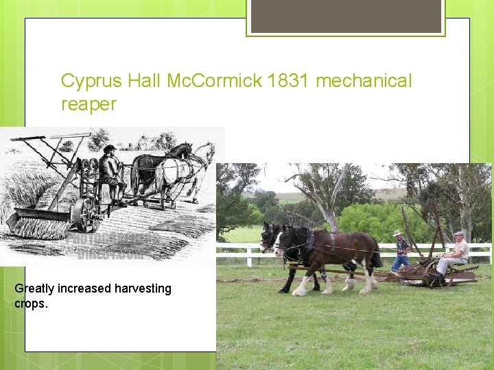 Cyprus Hall Mc. Cormick 1831 mechanical reaper Greatly increased harvesting crops. 