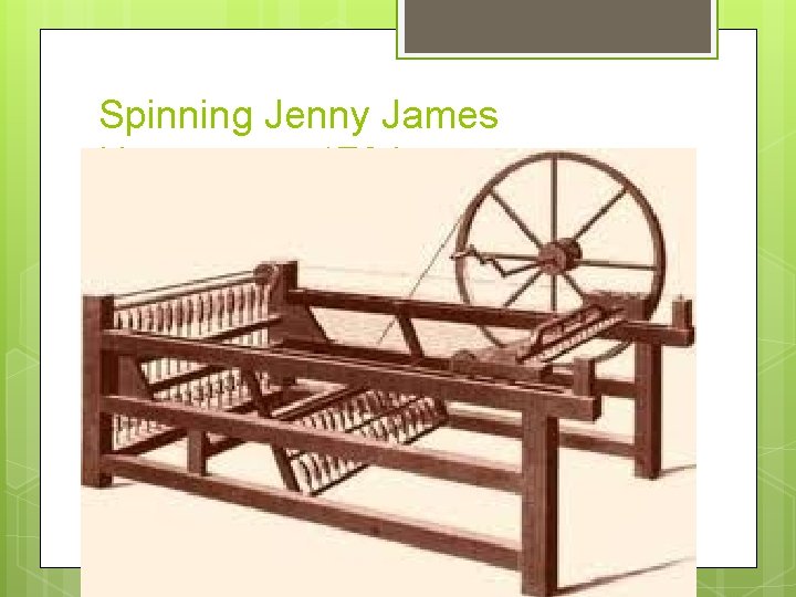 Spinning Jenny James Hargreaves 1764 http: //www. google. ca/imgres? q=james+hargreaves+spinning+jenny&hl=en&gbv=2&biw=1280&bih=598&tbm=isch&tbnid=DEgf 6 Kfl. Bmyr. M: