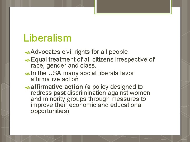 Liberalism Advocates civil rights for all people Equal treatment of all citizens irrespective of