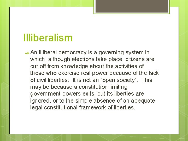 Illiberalism An illiberal democracy is a governing system in which, although elections take place,