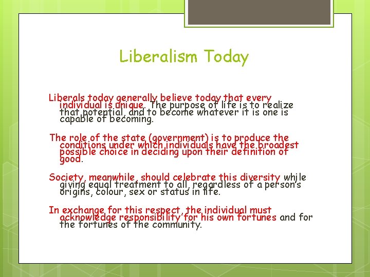 Liberalism Today Liberals today generally believe today that every individual is unique. The purpose