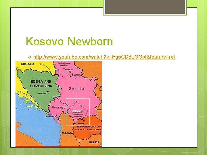 Kosovo Newborn http: //www. youtube. com/watch? v=Fg 5 CDd. LGGb. I&feature=rel ated 