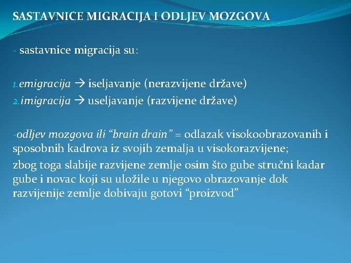 SASTAVNICE MIGRACIJA I ODLJEV MOZGOVA - sastavnice migracija su: 1. emigracija iseljavanje (nerazvijene države)