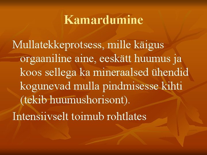 Kamardumine Mullatekkeprotsess, mille käigus orgaaniline aine, eeskätt huumus ja koos sellega ka mineraalsed ühendid