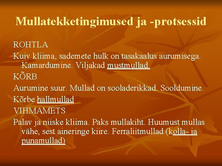 Mullatekketingimused ja -protsessid ROHTLA Kuiv kliima, sademete hulk on tasakaalus aurumisega. Kamardumine. Viljakad mustmullad.