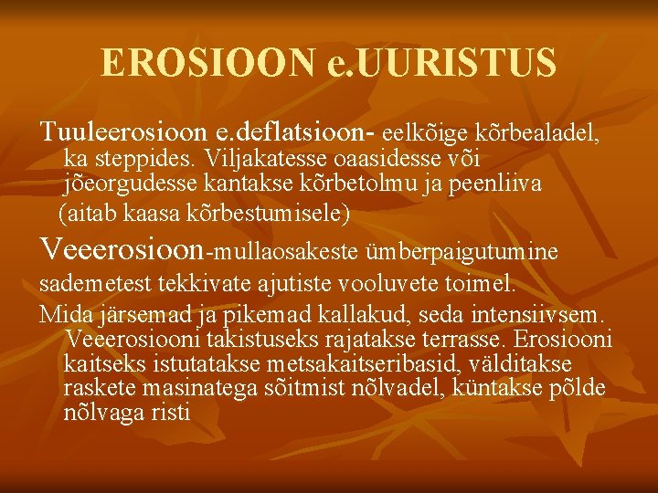 EROSIOON e. UURISTUS Tuuleerosioon e. deflatsioon- eelkõige kõrbealadel, ka steppides. Viljakatesse oaasidesse või jõeorgudesse