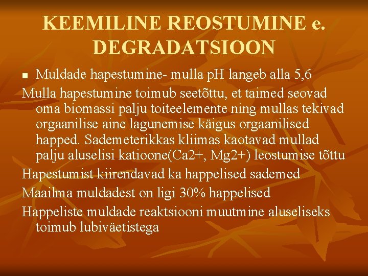 KEEMILINE REOSTUMINE e. DEGRADATSIOON Muldade hapestumine- mulla p. H langeb alla 5, 6 Mulla