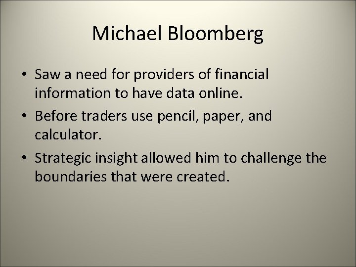 Michael Bloomberg • Saw a need for providers of financial information to have data