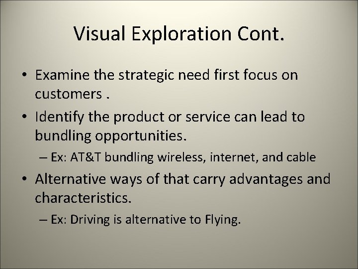 Visual Exploration Cont. • Examine the strategic need first focus on customers. • Identify