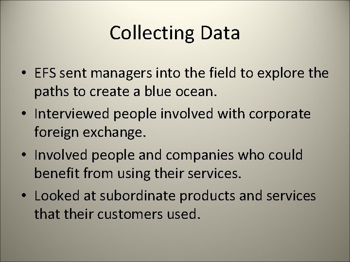 Collecting Data • EFS sent managers into the field to explore the paths to
