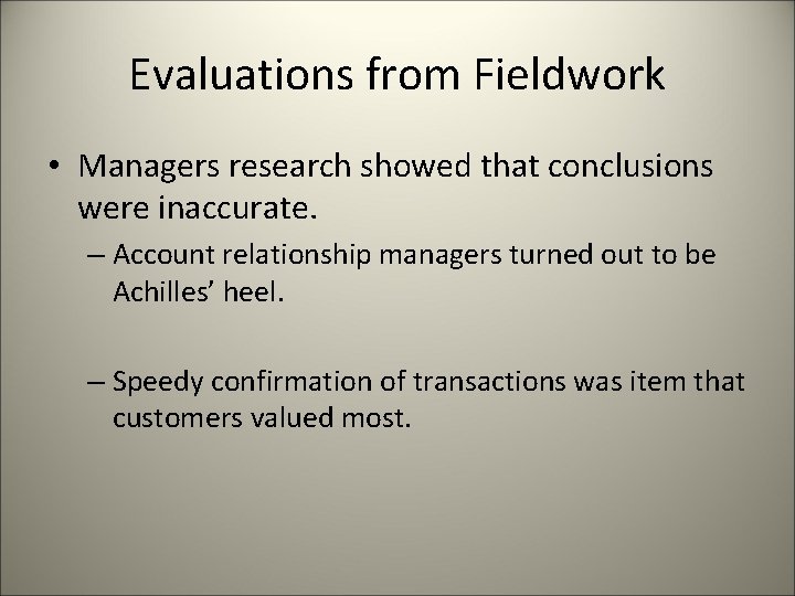 Evaluations from Fieldwork • Managers research showed that conclusions were inaccurate. – Account relationship