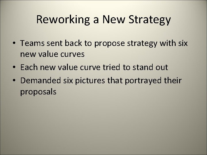 Reworking a New Strategy • Teams sent back to propose strategy with six new