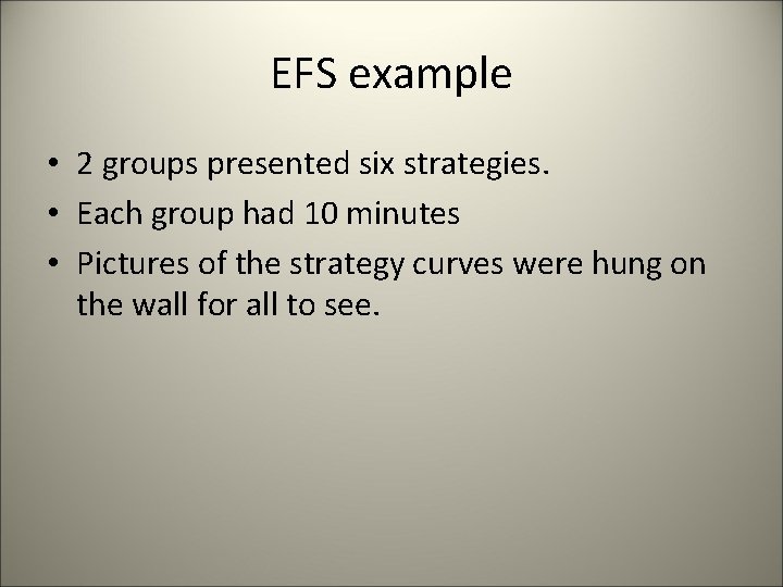 EFS example • 2 groups presented six strategies. • Each group had 10 minutes