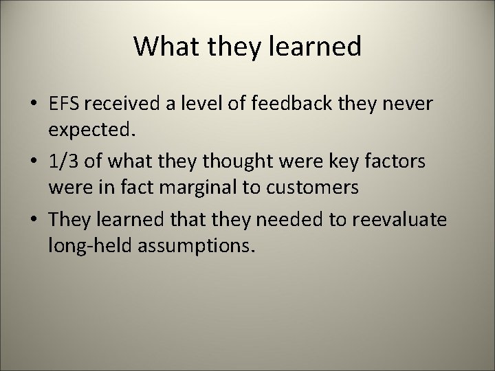 What they learned • EFS received a level of feedback they never expected. •