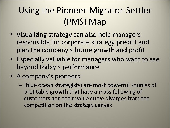 Using the Pioneer-Migrator-Settler (PMS) Map • Visualizing strategy can also help managers responsible for