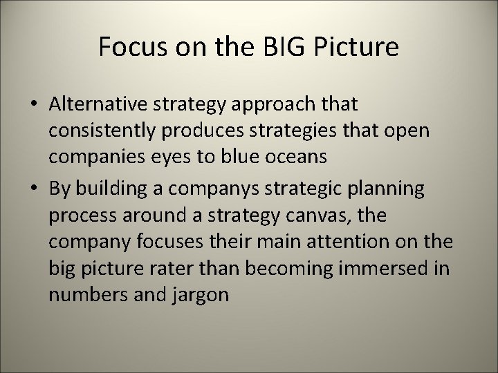 Focus on the BIG Picture • Alternative strategy approach that consistently produces strategies that