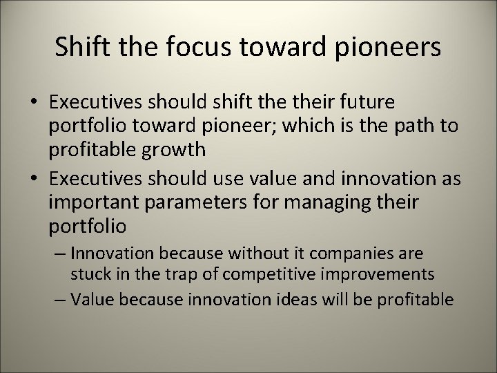 Shift the focus toward pioneers • Executives should shift their future portfolio toward pioneer;