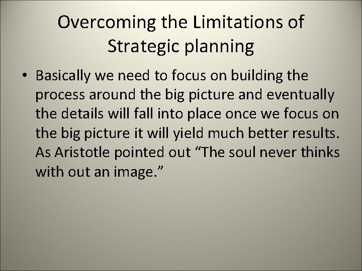 Overcoming the Limitations of Strategic planning • Basically we need to focus on building