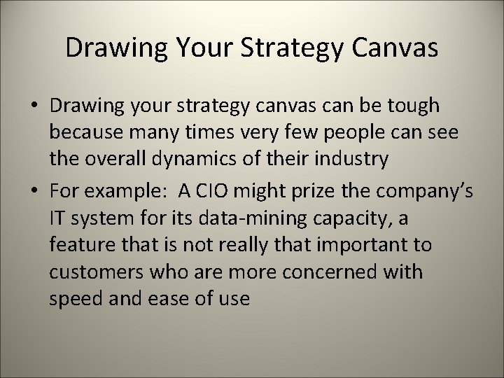 Drawing Your Strategy Canvas • Drawing your strategy canvas can be tough because many