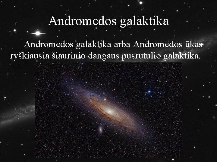 Andromedos galaktika arba Andromedos ūkas – ryškiausia šiaurinio dangaus pusrutulio galaktika. 