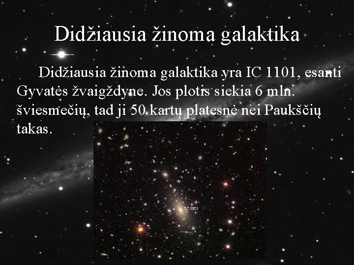 Didžiausia žinoma galaktika yra IC 1101, esanti Gyvatės žvaigždyne. Jos plotis siekia 6 mln.