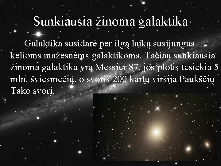 Sunkiausia žinoma galaktika Galaktika susidarė per ilgą laiką susijungus kelioms mažesnėms galaktikoms. Tačiau sunkiausia