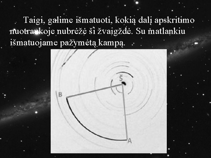 Taigi, galime išmatuoti, kokią dalį apskritimo nuotraukoje nubrėžė ši žvaigždė. Su matlankiu išmatuojame pažymėtą