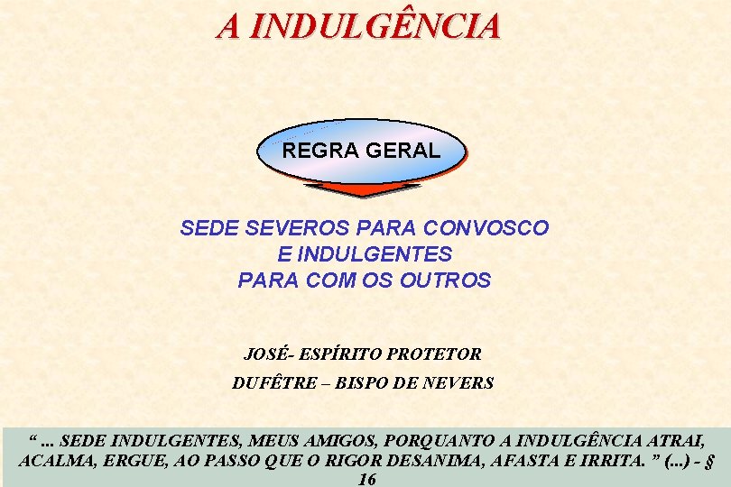 A INDULGÊNCIA REGRA GERAL SEDE SEVEROS PARA CONVOSCO E INDULGENTES PARA COM OS OUTROS