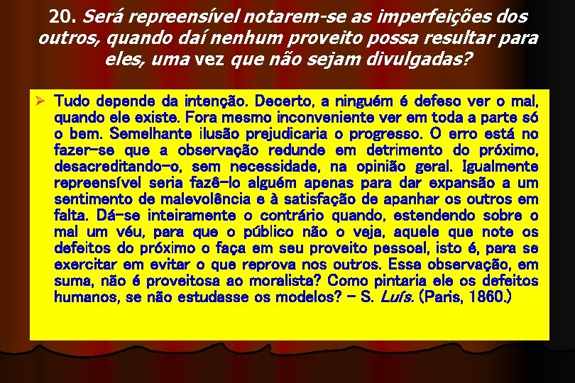 20. Será repreensível notarem-se as imperfeições dos outros, quando daí nenhum proveito possa resultar