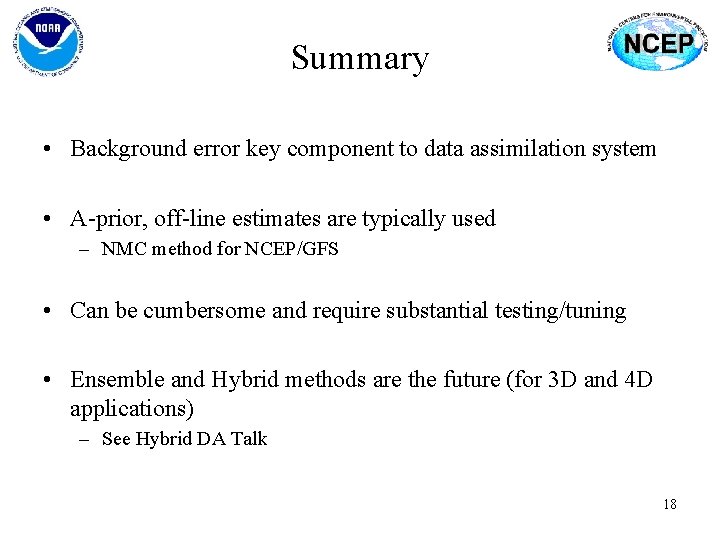 Summary • Background error key component to data assimilation system • A-prior, off-line estimates